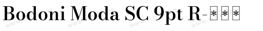 Bodoni Moda SC 9pt R字体转换 Bodoni Moda SC 9pt R字体转换